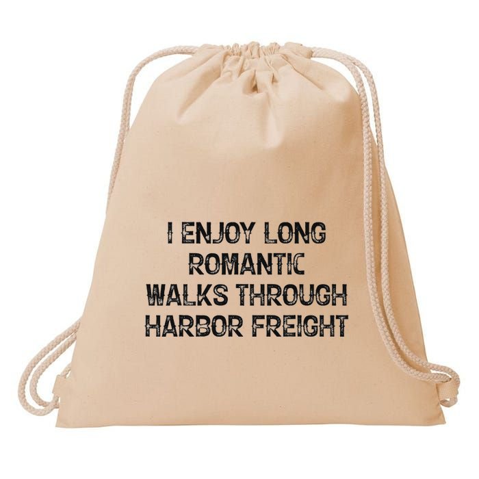 I Enjoy Long Romantic Walks Through Harbor Freight Drawstring Bag