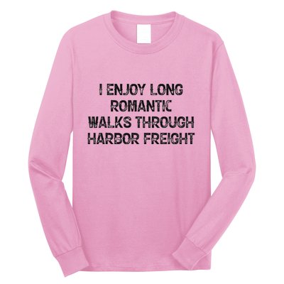 I Enjoy Long Romantic Walks Through Harbor Freight Long Sleeve Shirt