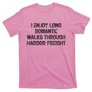 I Enjoy Long Romantic Walks Through Harbor Freight T-Shirt