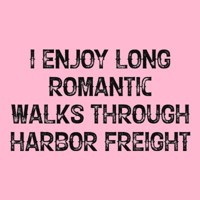 I Enjoy Long Romantic Walks Through Harbor Freight T-Shirt