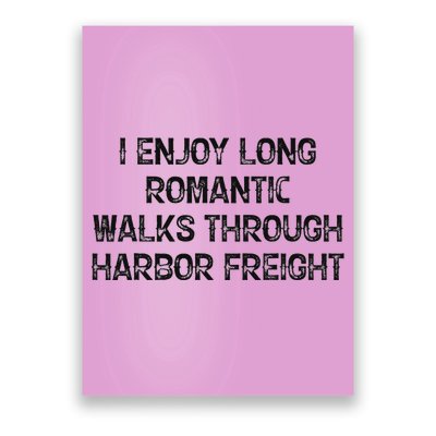 I Enjoy Long Romantic Walks Through Harbor Freight Poster