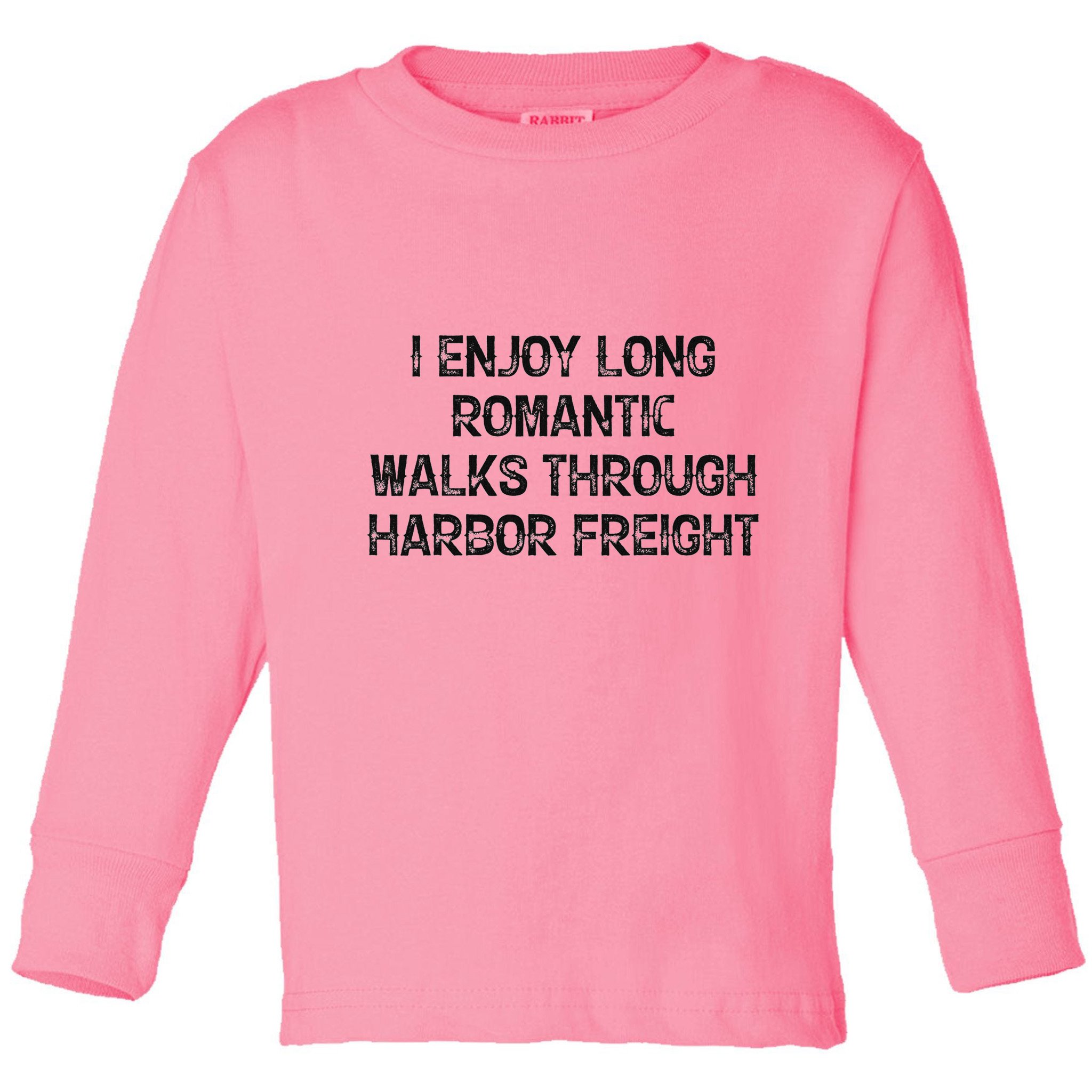 I Enjoy Long Romantic Walks Through Harbor Freight Toddler Long Sleeve Shirt