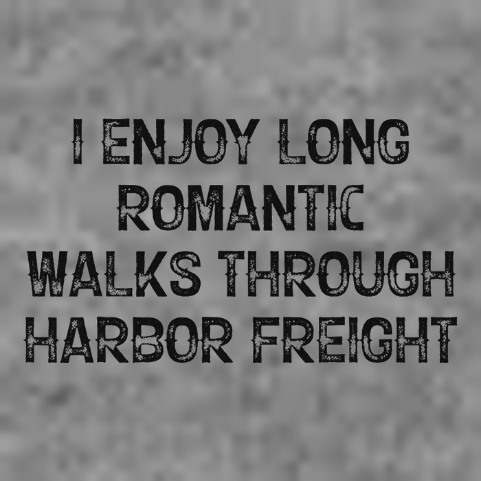I Enjoy Long Romantic Walks Through Harbor Freight Tall Sweatshirt