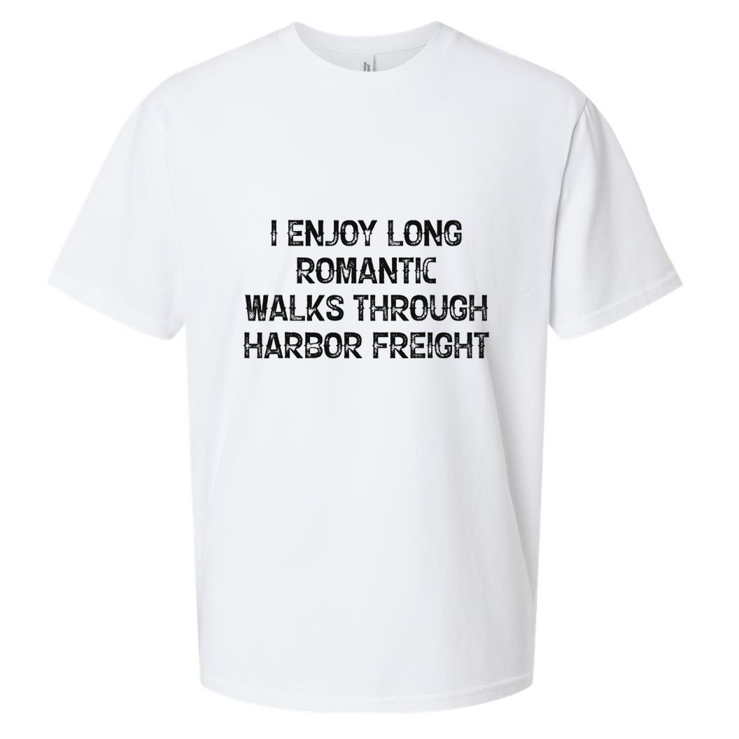 I Enjoy Long Romantic Walks Through Harbor Freight Sueded Cloud Jersey T-Shirt