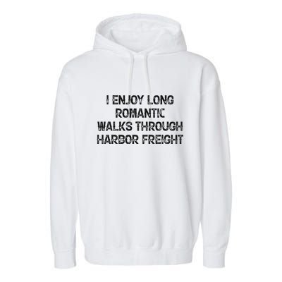 I Enjoy Long Romantic Walks Through Harbor Freight Garment-Dyed Fleece Hoodie