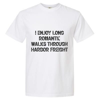 I Enjoy Long Romantic Walks Through Harbor Freight Garment-Dyed Heavyweight T-Shirt