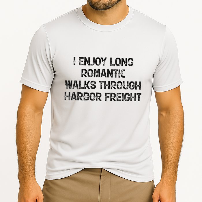 I Enjoy Long Romantic Walks Through Harbor Freight Cooling Performance Crew T-Shirt