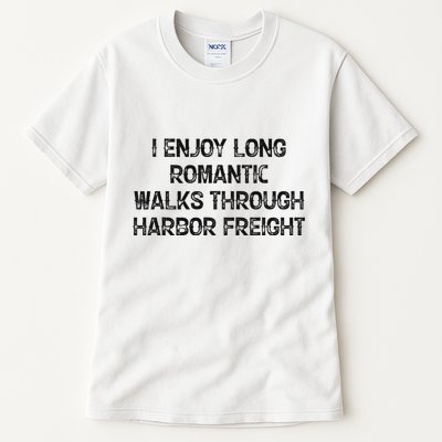 I Enjoy Long Romantic Walks Through Harbor Freight Tall T-Shirt