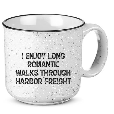 I Enjoy Long Romantic Walks Through Harbor Freight 15oz Campfire Ceramic Mug