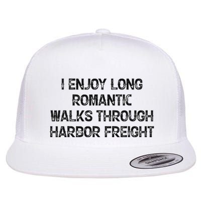 I Enjoy Long Romantic Walks Through Harbor Freight Flatbill Hat