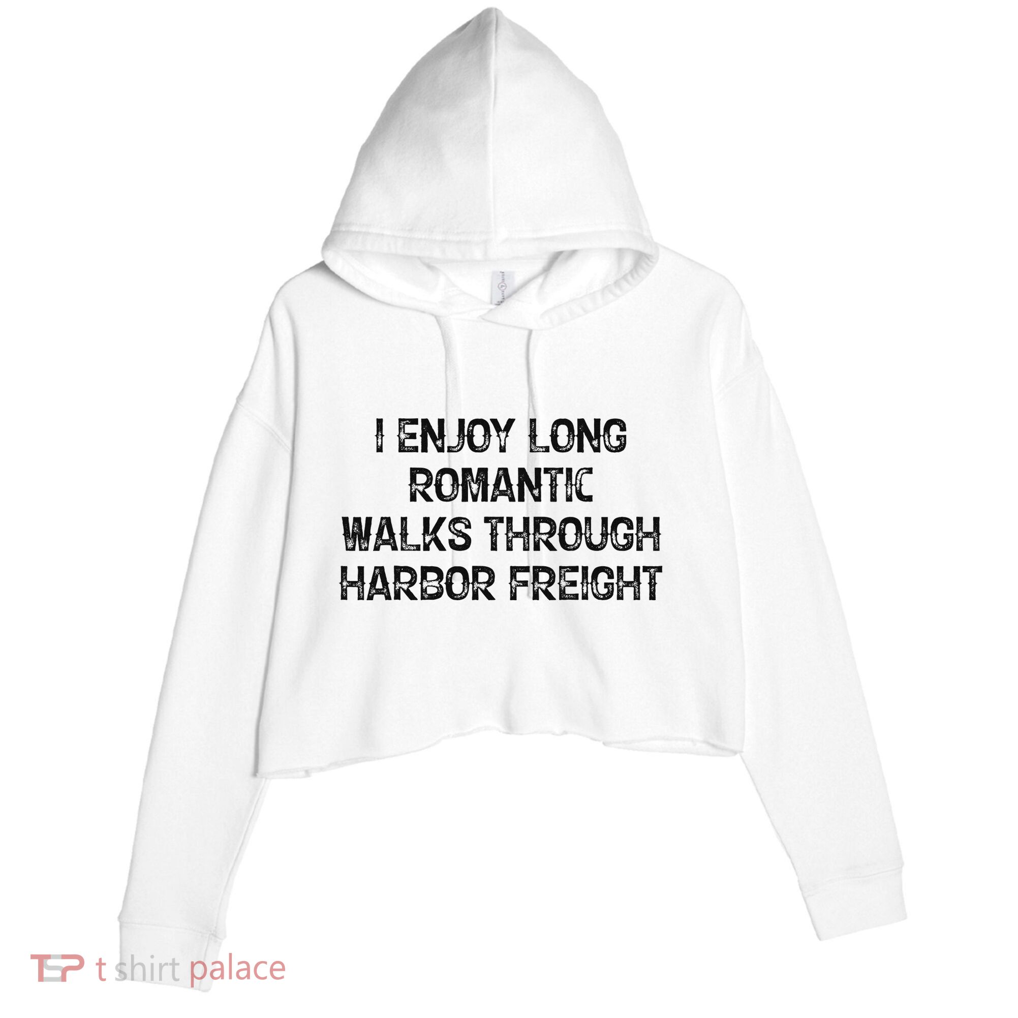 I Enjoy Long Romantic Walks Through Harbor Freight Crop Fleece Hoodie