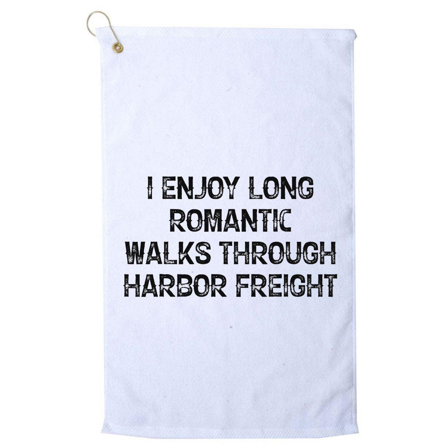 I Enjoy Long Romantic Walks Through Harbor Freight Golf Towel