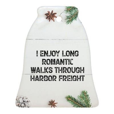 I Enjoy Long Romantic Walks Through Harbor Freight Ceramic Bell Ornament