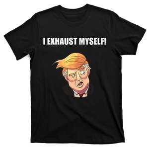 I Exhaust Myself! T-Shirt