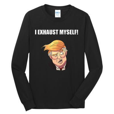 I Exhaust Myself! Tall Long Sleeve T-Shirt