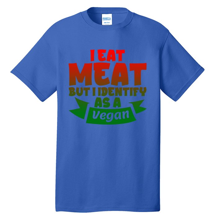 I Eat Meat But I Identify As A Vegan Giftgiftgift Great Gift Tall T-Shirt