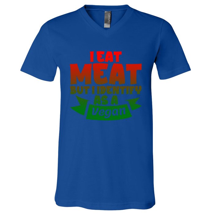 I Eat Meat But I Identify As A Vegan Giftgiftgift Great Gift V-Neck T-Shirt