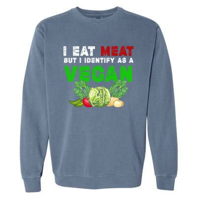 I Eat Meat But I Identify As A Vegan I Eat Meat Cute Gift Garment-Dyed Sweatshirt