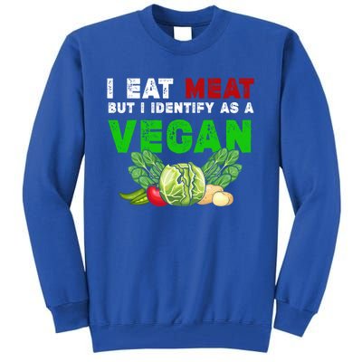 I Eat Meat But I Identify As A Vegan I Eat Meat Cute Gift Tall Sweatshirt