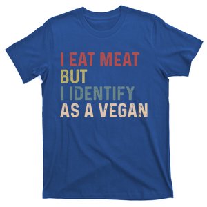 I Eat Meat But I Identify As A Vegan Gift T-Shirt