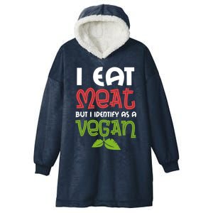 I Eat Meat But I Identify As A Vegan Saying For The Barbecue Meaningful Gift Hooded Wearable Blanket