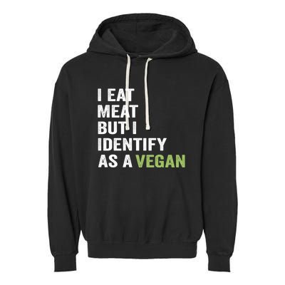 I Eat Meat But I Identify As A Vegan Vegetarian Veggie Lover Great Gift Garment-Dyed Fleece Hoodie