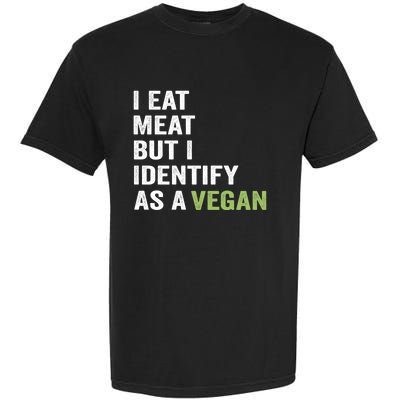 I Eat Meat But I Identify As A Vegan Vegetarian Veggie Lover Great Gift Garment-Dyed Heavyweight T-Shirt