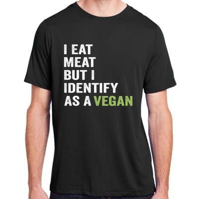 I Eat Meat But I Identify As A Vegan Vegetarian Veggie Lover Great Gift Adult ChromaSoft Performance T-Shirt