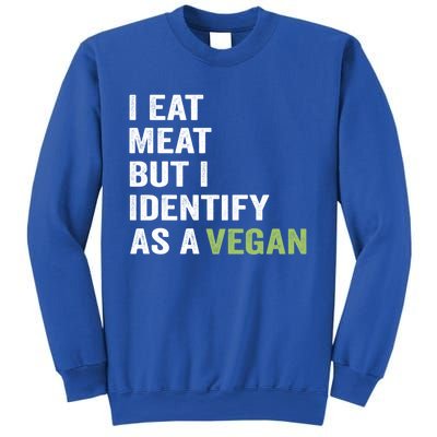 I Eat Meat But I Identify As A Vegan Vegetarian Veggie Lover Great Gift Sweatshirt