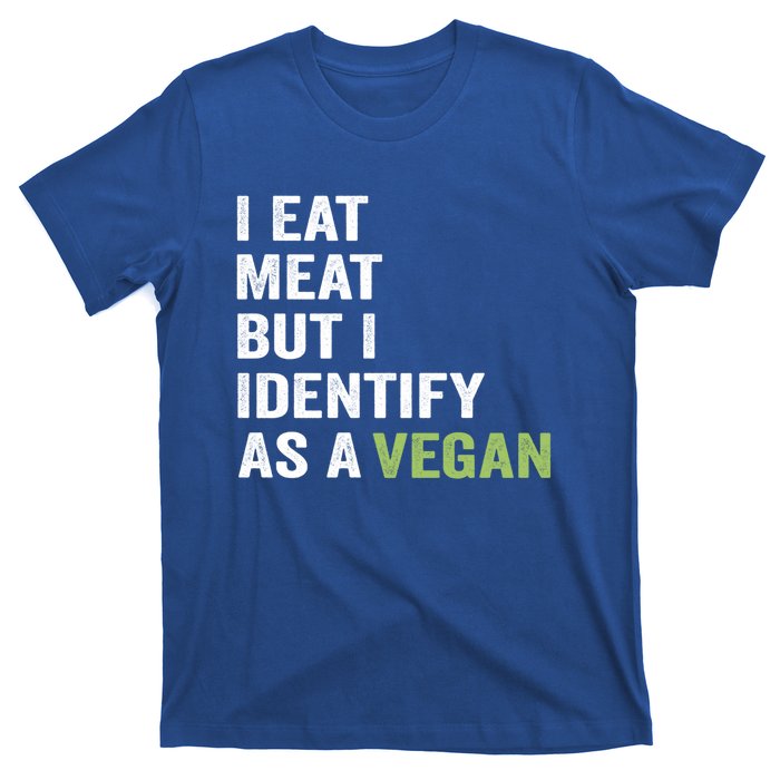 I Eat Meat But I Identify As A Vegan Vegetarian Veggie Lover Great Gift T-Shirt