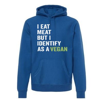 I Eat Meat But I Identify As A Vegan Vegetarian Veggie Lover Great Gift Premium Hoodie