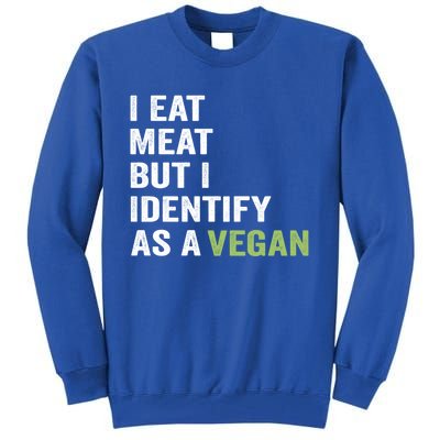 I Eat Meat But I Identify As A Vegan Vegetarian Veggie Lover Great Gift Tall Sweatshirt