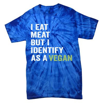 I Eat Meat But I Identify As A Vegan Vegetarian Veggie Lover Great Gift Tie-Dye T-Shirt