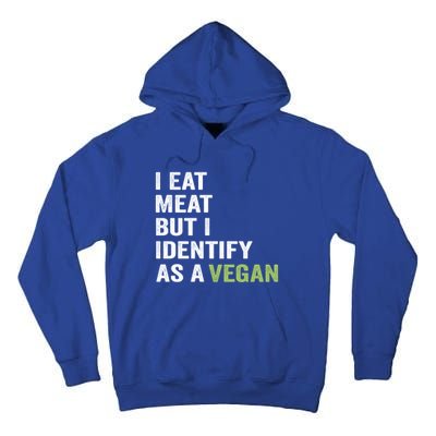 I Eat Meat But I Identify As A Vegan Vegetarian Veggie Lover Great Gift Tall Hoodie