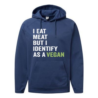 I Eat Meat But I Identify As A Vegan Vegetarian Veggie Lover Great Gift Performance Fleece Hoodie