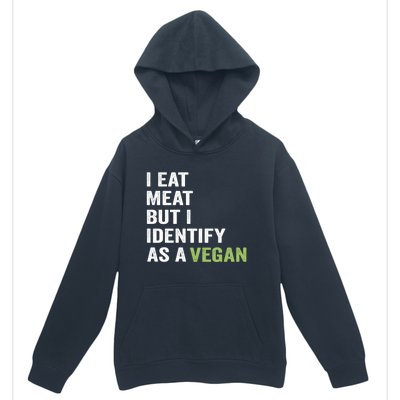 I Eat Meat But I Identify As A Vegan Vegetarian Veggie Lover Great Gift Urban Pullover Hoodie