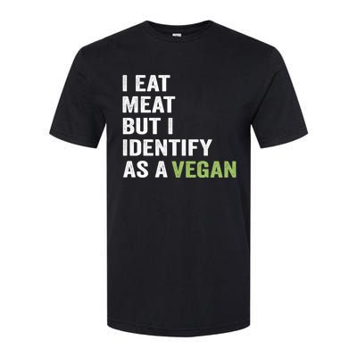 I Eat Meat But I Identify As A Vegan Vegetarian Veggie Lover Great Gift Softstyle CVC T-Shirt