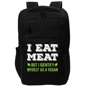 I Eat Meat But I Identify Myself As A Vegan Funny Vegetarian Cute Gift Impact Tech Backpack