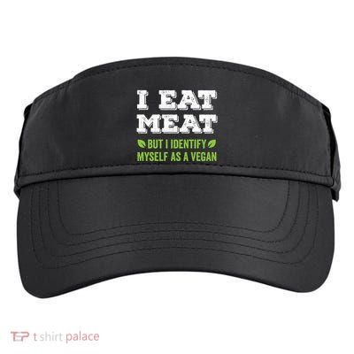 I Eat Meat But I Identify Myself As A Vegan Funny Vegetarian Cute Gift Adult Drive Performance Visor