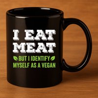 I Eat Meat But I Identify Myself As A Vegan Funny Vegetarian Cute Gift 11oz C Handle Ceramic Mug