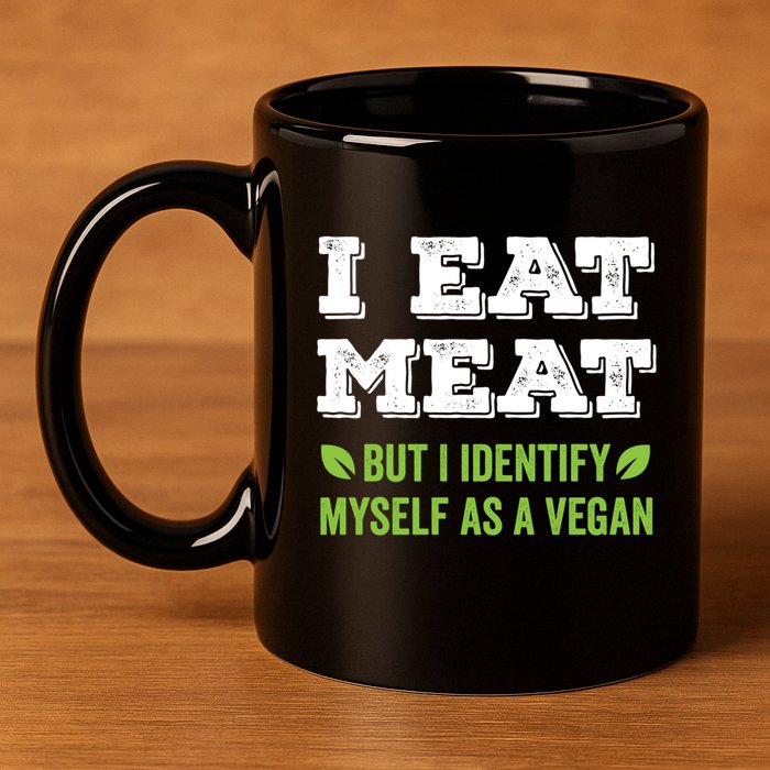 I Eat Meat But I Identify Myself As A Vegan Funny Vegetarian Cute Gift 11oz C Handle Ceramic Mug
