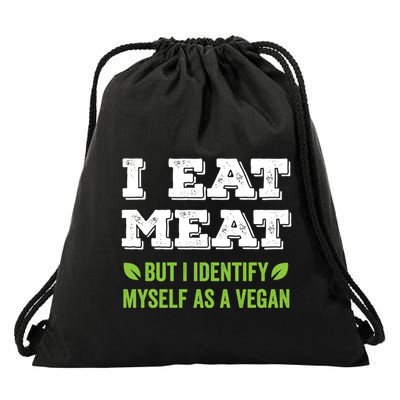 I Eat Meat But I Identify Myself As A Vegan Funny Vegetarian Cute Gift Drawstring Bag