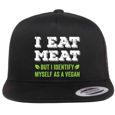 I Eat Meat But I Identify Myself As A Vegan Funny Vegetarian Cute Gift Flatbill Hat