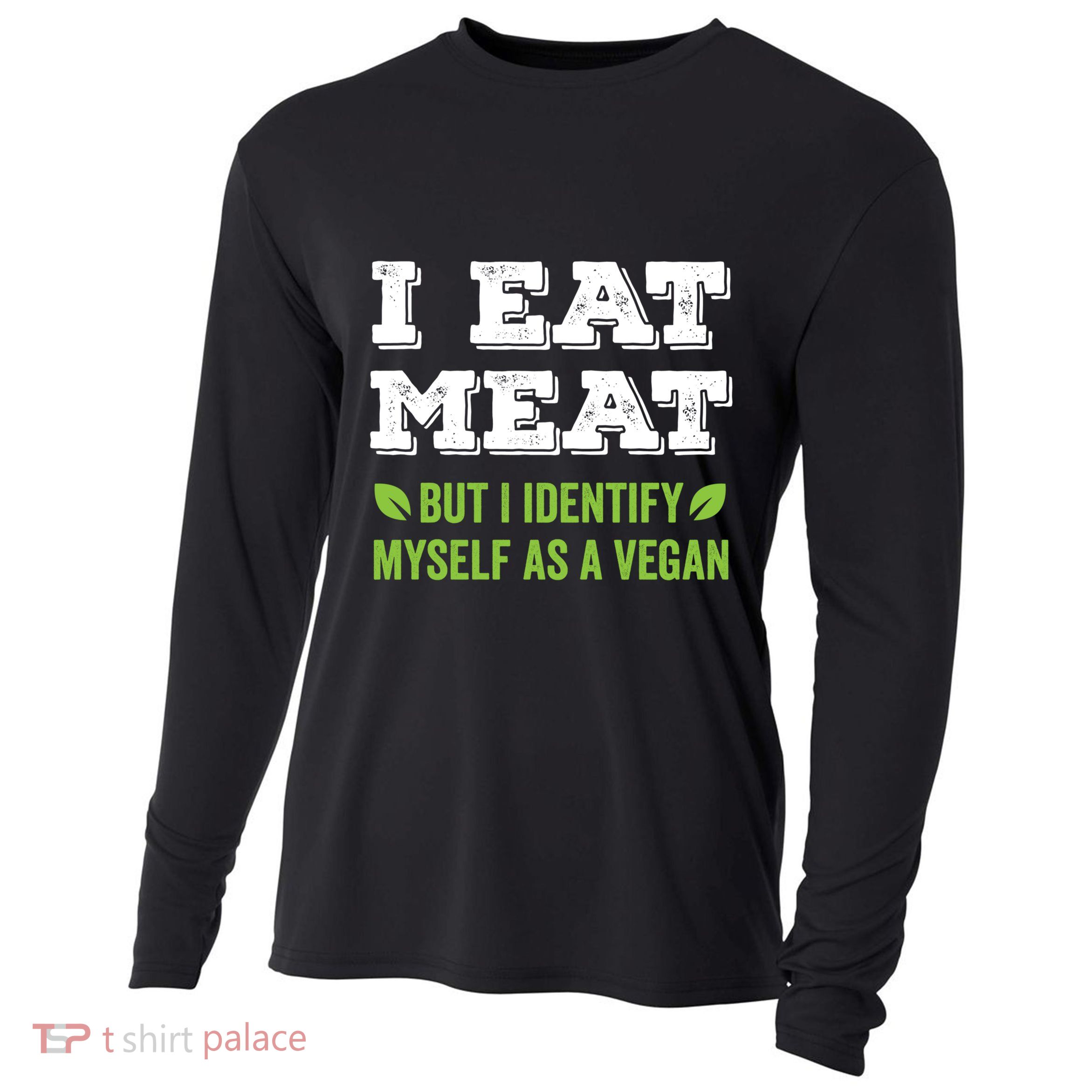I Eat Meat But I Identify Myself As A Vegan Funny Vegetarian Cute Gift Cooling Performance Long Sleeve Crew