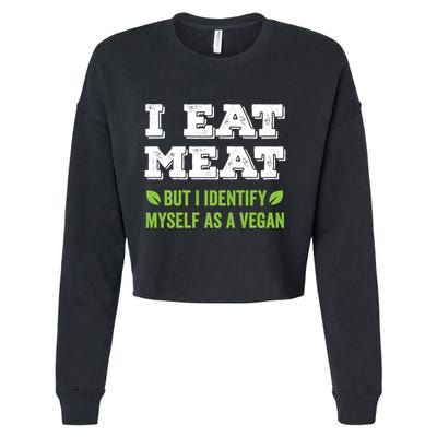 I Eat Meat But I Identify Myself As A Vegan Funny Vegetarian Cute Gift Cropped Pullover Crew