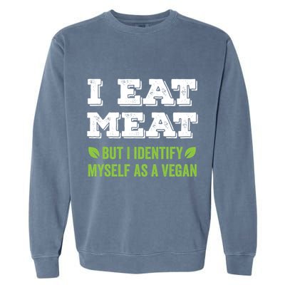 I Eat Meat But I Identify Myself As A Vegan Funny Vegetarian Cute Gift Garment-Dyed Sweatshirt