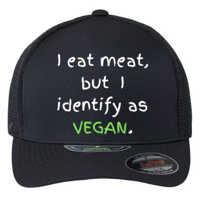 I Eat Meat But I Identify As Vegan Funny Sarcastic Tee Gift Flexfit Unipanel Trucker Cap