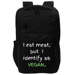 I Eat Meat But I Identify As Vegan Funny Sarcastic Tee Gift Impact Tech Backpack