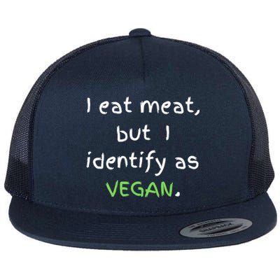 I Eat Meat But I Identify As Vegan Funny Sarcastic Tee Gift Flat Bill Trucker Hat