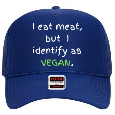 I Eat Meat But I Identify As Vegan Funny Sarcastic Tee Gift High Crown Mesh Back Trucker Hat